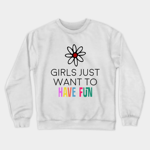 girls just want to have fun Crewneck Sweatshirt by BalkanArtsy